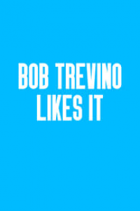 Bob Trevino Likes It streaming