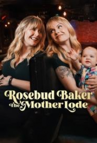 Rosebud Baker: The Mother Lode streaming