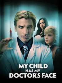 Mon médecin est-il le père de mon fils ? (My Child Has My Doctor’s Face) streaming