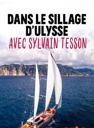 Dans le sillage d'Ulysse avec Sylvain Tesson Saison 1 en streaming français Dans le sillage d'Ulysse avec Sylvain Tesson Saison 1 en streaming français